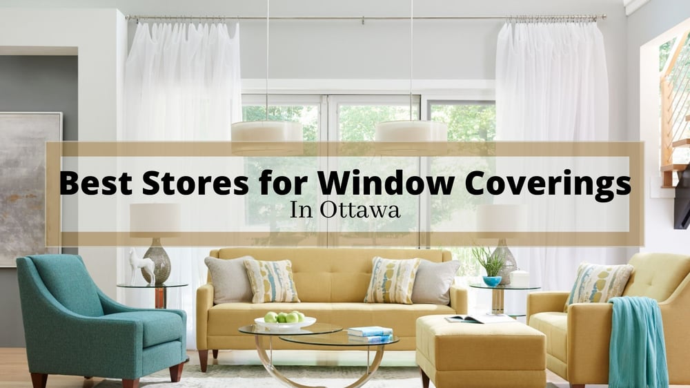 Best Stores for Window Coverings in Ottawa Blinds, Shades, Drapes & More